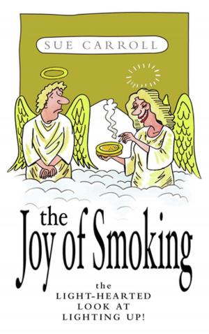 Cover of the book The Joy of Smoking: The Light-Hearted Look at Lighting Up by Michael Litchfield