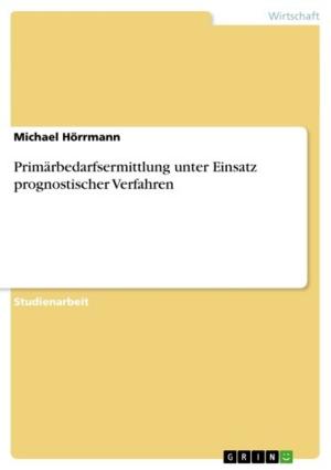 Cover of the book Primärbedarfsermittlung unter Einsatz prognostischer Verfahren by Jens Goldschmidt