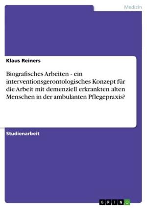 Cover of the book Biografisches Arbeiten - ein interventionsgerontologisches Konzept für die Arbeit mit demenziell erkrankten alten Menschen in der ambulanten Pflegepraxis? by Christoph Marx
