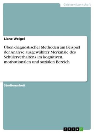 Cover of the book Üben diagnostischer Methoden am Beispiel der Analyse ausgewählter Merkmale des Schülerverhaltens im kognitiven, motivationalen und sozialen Bereich by Verena Witt