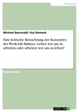 Cover of the book Eine kritische Betrachtung des Konzeptes der Work-Life-Balance. Leben wir um zu arbeiten oder arbeiten wir um zu leben? by David Hofmann