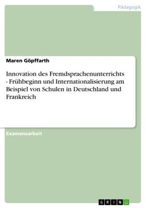 Cover of the book Innovation des Fremdsprachenunterrichts - Frühbeginn und Internationalisierung am Beispiel von Schulen in Deutschland und Frankreich by Nora Scholtes