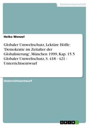 Cover of the book Globaler Umweltschutz, Lektüre Höffe: 'Demokratie im Zeitalter der Globalisierung', München 1999, Kap. 15.5 Globaler Umweltschutz, S. 418 - 421 - Unterrichtsentwurf by Frank Bodesohn