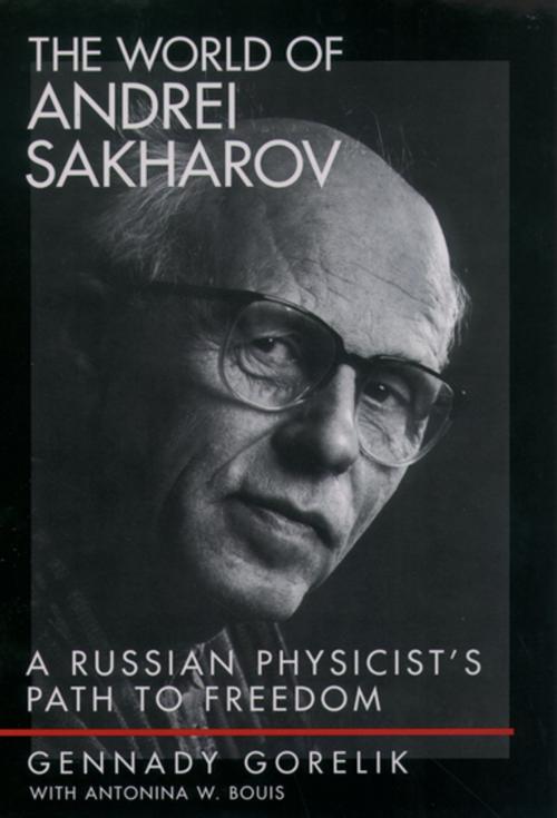 Cover of the book The World of Andrei Sakharov by Gennady Gorelik, Antonina W. Bouis, Oxford University Press