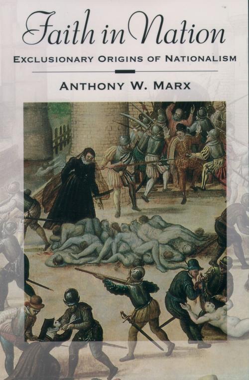 Cover of the book Faith in Nation by Anthony W. Marx, Oxford University Press