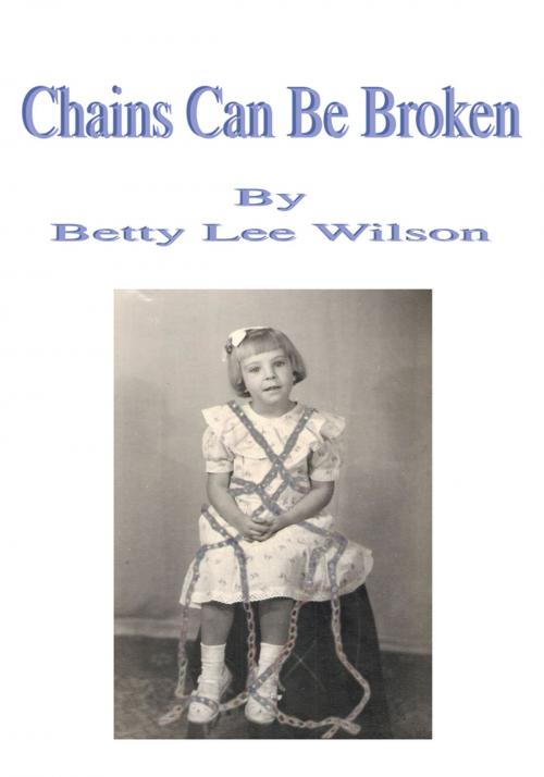 Cover of the book Chains Can Be Broken by Betty Lee Wilson, iUniverse