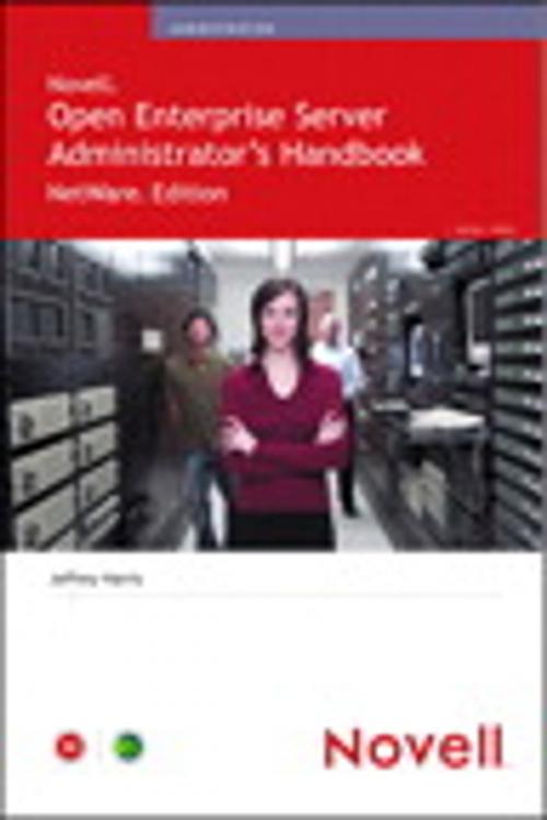 Cover of the book Novell Open Enterprise Server Administrator's Handbook, NetWare Edition by Jeffrey Harris, Pearson Education