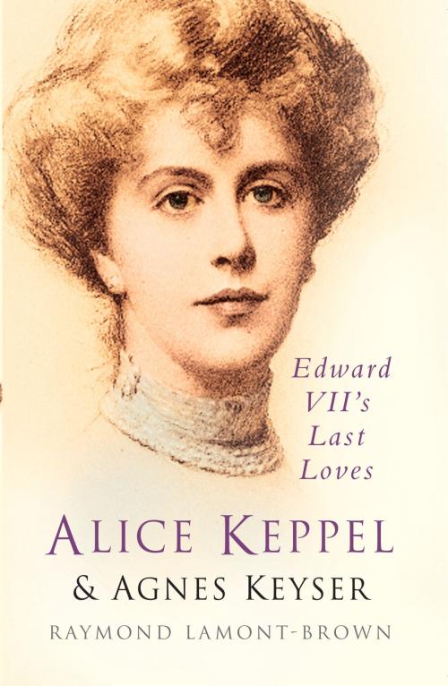 Cover of the book Alice Keppel & Agnes Keyser by Raymond Lamont-Brown, The History Press