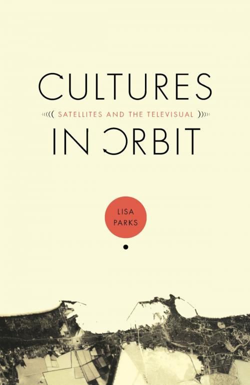Cover of the book Cultures in Orbit by Lisa Parks, Duke University Press
