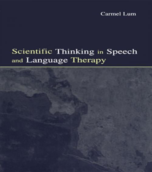 Cover of the book Scientific Thinking in Speech and Language Therapy by Carmel Lum, Taylor and Francis