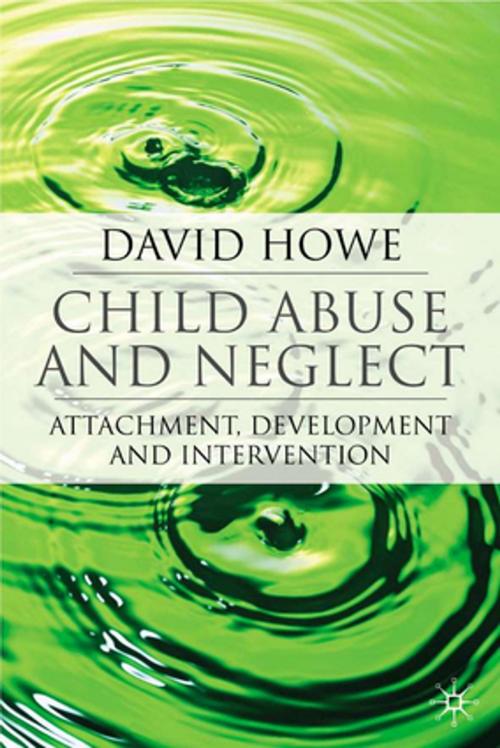 Cover of the book Child Abuse and Neglect by David Howe, Palgrave Macmillan