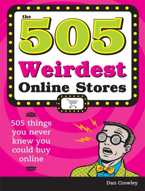 Cover of the book 505 Weirdest Online Stores by Dan Crowley, Sourcebooks