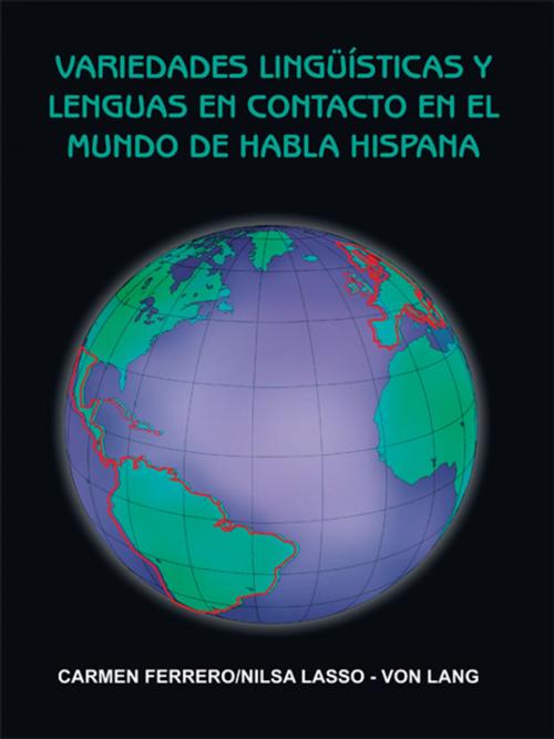 Cover of the book Variedades Lingüísticas Y Lenguas En Contacto En El Mundo De Habla Hispana by NILSA LASSO - VON LANG, AuthorHouse