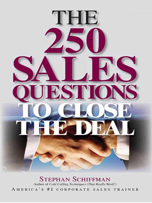 Cover of the book The 250 Sales Questions To Close The Deal by Stephan Schiffman, Stephen Schiffman, Adams Media
