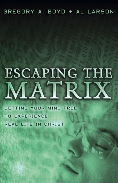 Cover of the book Escaping the Matrix by Gregory A. Boyd, Al Larson, Baker Publishing Group