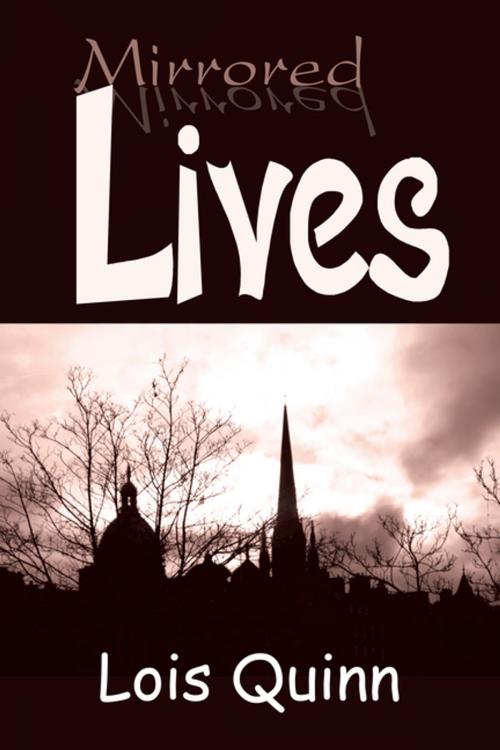 Cover of the book Mirrored Lives by Lois Quinn, AuthorHouse UK