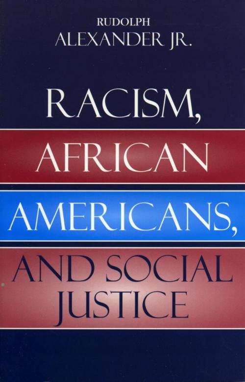 Cover of the book Racism, African Americans, and Social Justice by Rudolph Alexander Jr., Rowman & Littlefield Publishers
