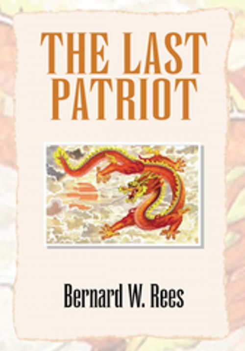 Cover of the book The Last Patriot by Bernard W. Rees, Xlibris US