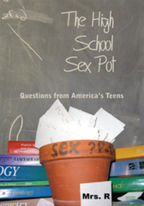 Cover of the book The High School Sex Pot by Mrs. R, AuthorHouse