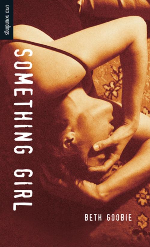 Cover of the book Something Girl by Beth Goobie, Orca Book Publishers