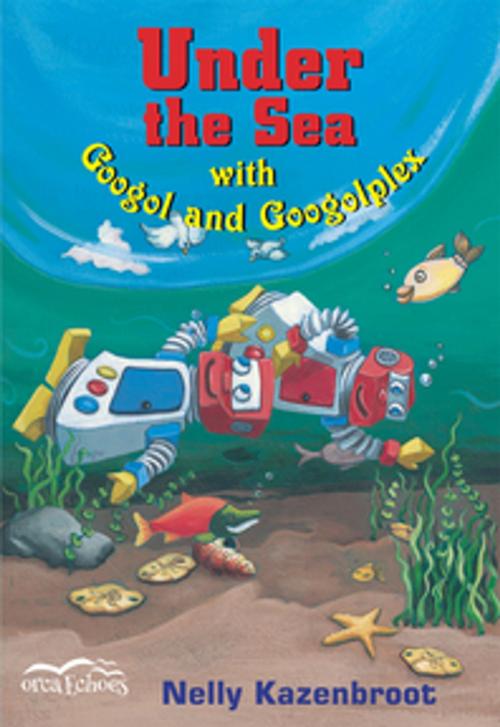 Cover of the book Under the Sea with Googol and Googolplex by Nelly Kazenbroot, Orca Book Publishers