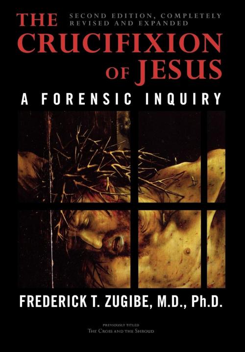 Cover of the book The Crucifixion of Jesus, Completely Revised and Expanded by Frederick T. Zugibe, M. Evans & Company