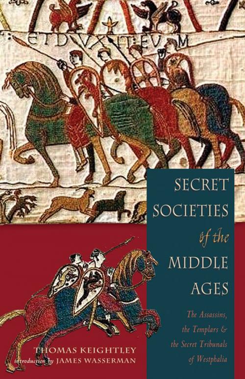 Cover of the book Secret Societies of the Middle Ages: The Assassins, the Templars & the Secret Tribunals of Westphalia by Thomas Keightley, James Wasserman, Red Wheel Weiser