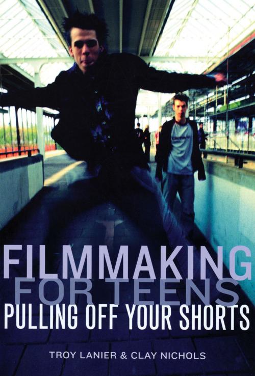 Cover of the book Filmmaking for Teens by Troy Lanier, Clay Nichols, Michael Wiese Productions