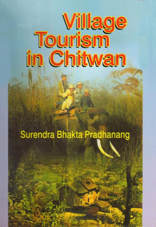 Cover of the book Village Tourism in Chitwan by Dr. Surendra Bhakta Pradhanang, Adroit Publishers
