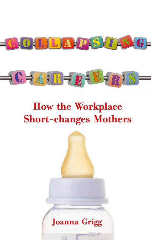 Cover of the book Collapsing Careers: How the Workplace Short-changes Mothers by Joanna Grigg, Summersdale Publishers Ltd