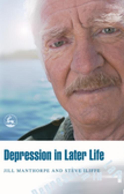 Cover of the book Depression in Later Life by Steve Iliffe, Jill Manthorpe, Jessica Kingsley Publishers