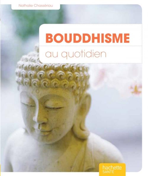 Cover of the book Bouddhisme au quotidien by Nathalie Chassériau-Banas, Hachette Pratique