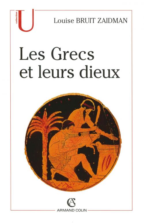 Cover of the book Les Grecs et leurs dieux by Louise Bruit Zaidman, Armand Colin