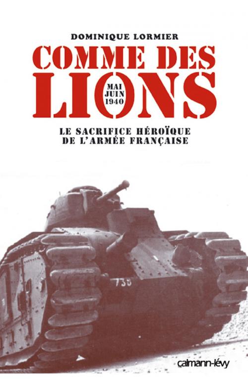 Cover of the book Comme des lions Mai-juin 1940 by Dominique Lormier, Calmann-Lévy