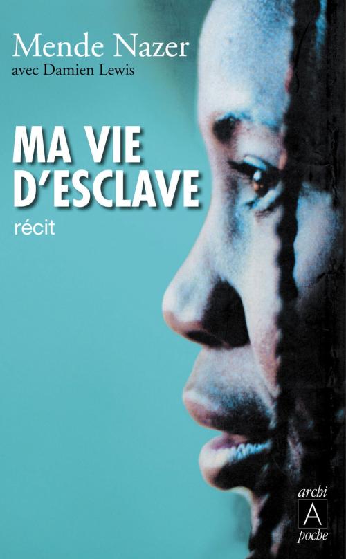 Cover of the book Ma vie d'esclave by Mende Nazer, Archipel
