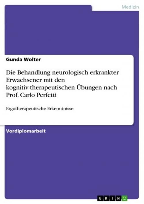 Cover of the book Die Behandlung neurologisch erkrankter Erwachsener mit den kognitiv-therapeutischen Übungen nach Prof. Carlo Perfetti by Gunda Wolter, GRIN Verlag