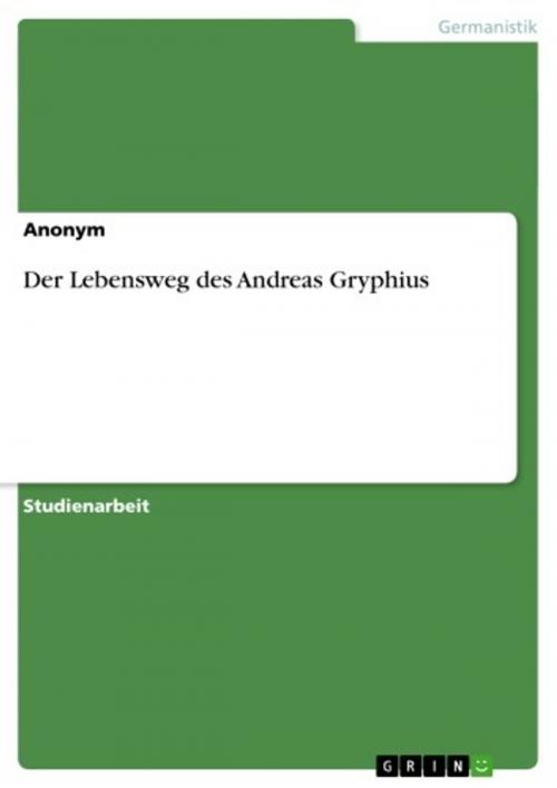 Cover of the book Der Lebensweg des Andreas Gryphius by Anonym, GRIN Verlag