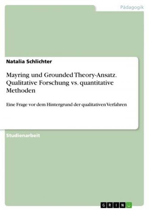 Cover of the book Mayring und Grounded Theory-Ansatz. Qualitative Forschung vs. quantitative Methoden by Natalia Schlichter, GRIN Verlag