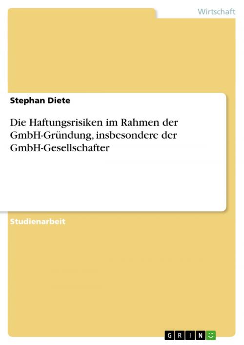 Cover of the book Die Haftungsrisiken im Rahmen der GmbH-Gründung, insbesondere der GmbH-Gesellschafter by Stephan Diete, GRIN Verlag