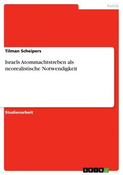 Cover of the book Israels Atommachtstreben als neorealistische Notwendigkeit by Tilman Scheipers, GRIN Verlag