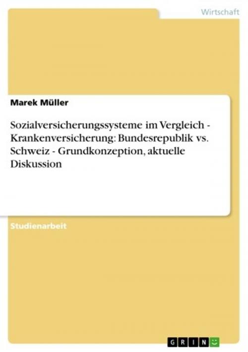 Cover of the book Sozialversicherungssysteme im Vergleich - Krankenversicherung: Bundesrepublik vs. Schweiz - Grundkonzeption, aktuelle Diskussion by Marek Müller, GRIN Verlag