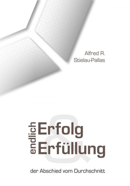 Cover of the book Endlich Erfolg und Erfüllung by Alfred R Stielau-Pallas, Pallas-Seminare