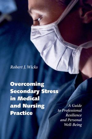 Cover of the book Overcoming Secondary Stress in Medical and Nursing Practice by Michael Otto, Noreen Reilly-Harrington, Robert O. Knauz, Jane N. Kogan, Gary S. Sachs, Aude Henin
