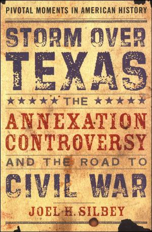 Cover of the book Storm over Texas:The Annexation Controversy and the Road to Civil War by William E. Gienapp