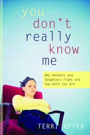 Cover of the book You Don't Really Know Me: Why Mothers and Daughters Fight and How Both Can Win by Patrick O'Brian