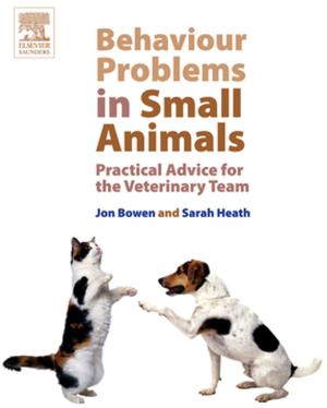 Cover of the book Behaviour Problems in Small Animals E-Book by Alys Bethan Einion, BSc(Hons), MA, MAPD, DipHE, PGCE, RN, RM, Helen Baston, BA(Hons), MMedSci, PhD, PGDipEd, ADM, RN, RM, Jennifer Hall, EdD MSc RN RM ADM PGDip(HE) SFHEA FRCM