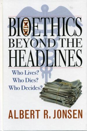 Cover of the book Bioethics Beyond the Headlines by Jeffrey D. Jones, Director of Ministry Studies