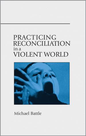 Cover of the book Practicing Reconciliation in a Violent World by Cathy H. George