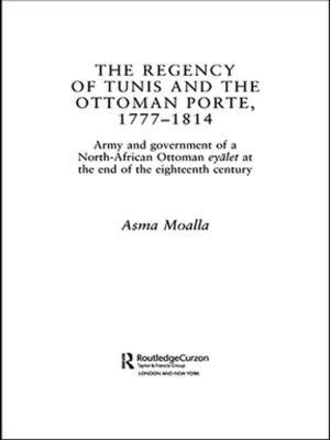 Cover of the book The Regency of Tunis and the Ottoman Porte, 1777-1814 by 