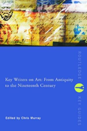 Cover of the book Key Writers on Art: From Antiquity to the Nineteenth Century by Nathan Hallanger